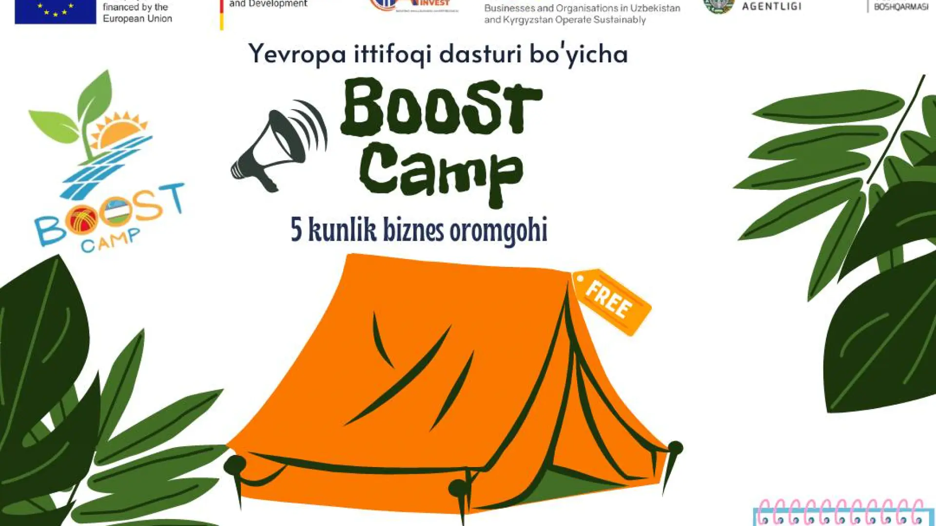 18 yoshdan 30 yoshgacha boʻlgan vodiylik yoshlar uchun 5 kunlik “Boost Camp” biznes oromgohi. Barcha xarajatlar toʻliq qoplanadi